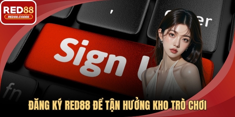 Đăng ký RED88 để tận hưởng kho trò chơi