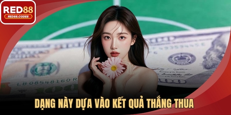 Dạng này dựa vào kết quả thắng thua