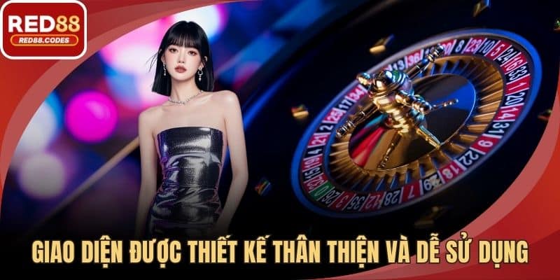 Giao diện được thiết kế thân thiện và dễ sử dụng