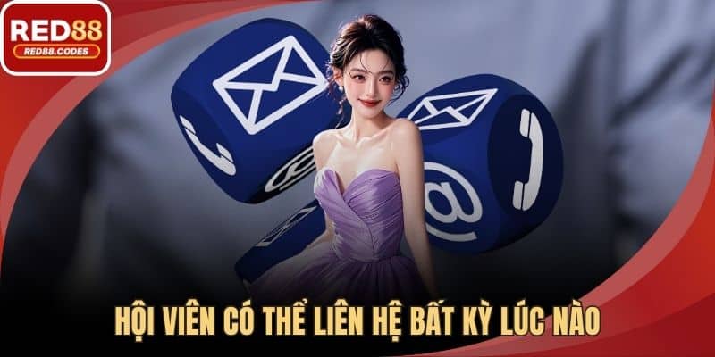 Hội viên có thể liên hệ bất kỳ lúc nào