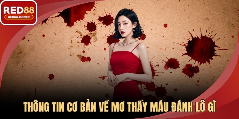 Thông tin cơ bản về mơ thấy máu đánh lô gì