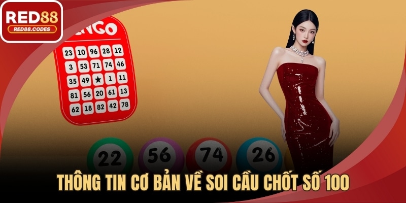 Thông tin cơ bản về soi cầu chốt số 100