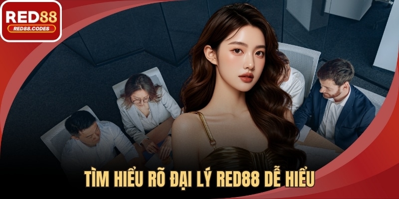 Tìm hiểu rõ đại lý RED88 dễ hiểu
