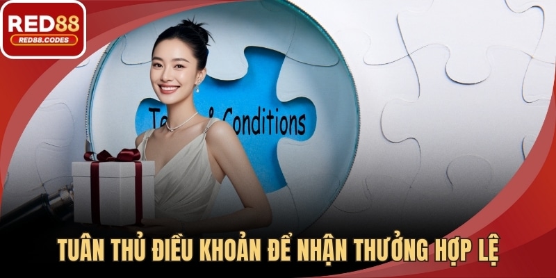 Tuân thủ điều khoản để nhận thưởng hợp lệ